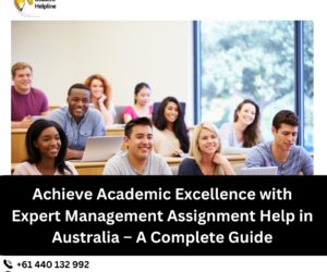 Achieve Academic Excellence with Expert Management Assignment Help in Australia – A Complete Guide