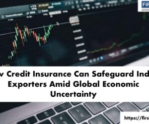 How Credit Insurance Can Safeguard Indian Exporters Amid Global Economic Uncertainty