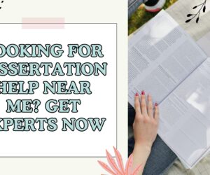 Looking for Dissertation Help Near Me? Get Experts Now